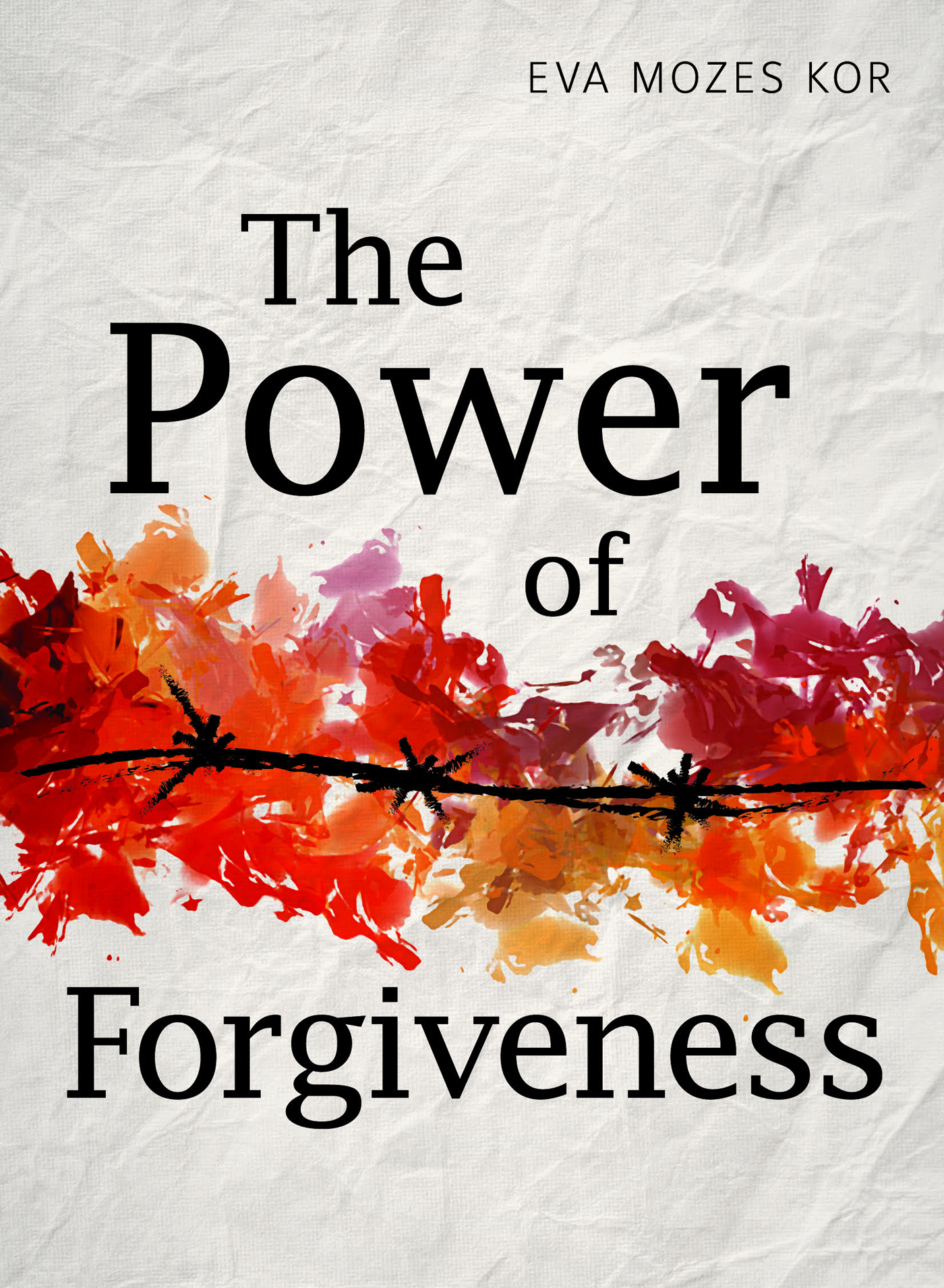 The Power of Forgiveness The Power of Forgiveness Eva Mozes Kor Central - photo 1