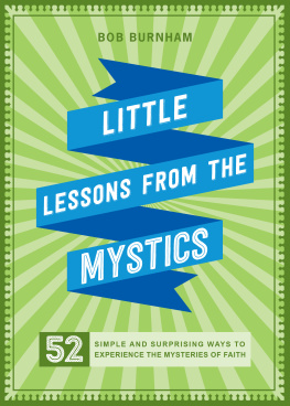 Bob Burnham - Little Lessons from the Mystics: 52 Simple and Surprising Ways to Experience the Mysteries of Faith