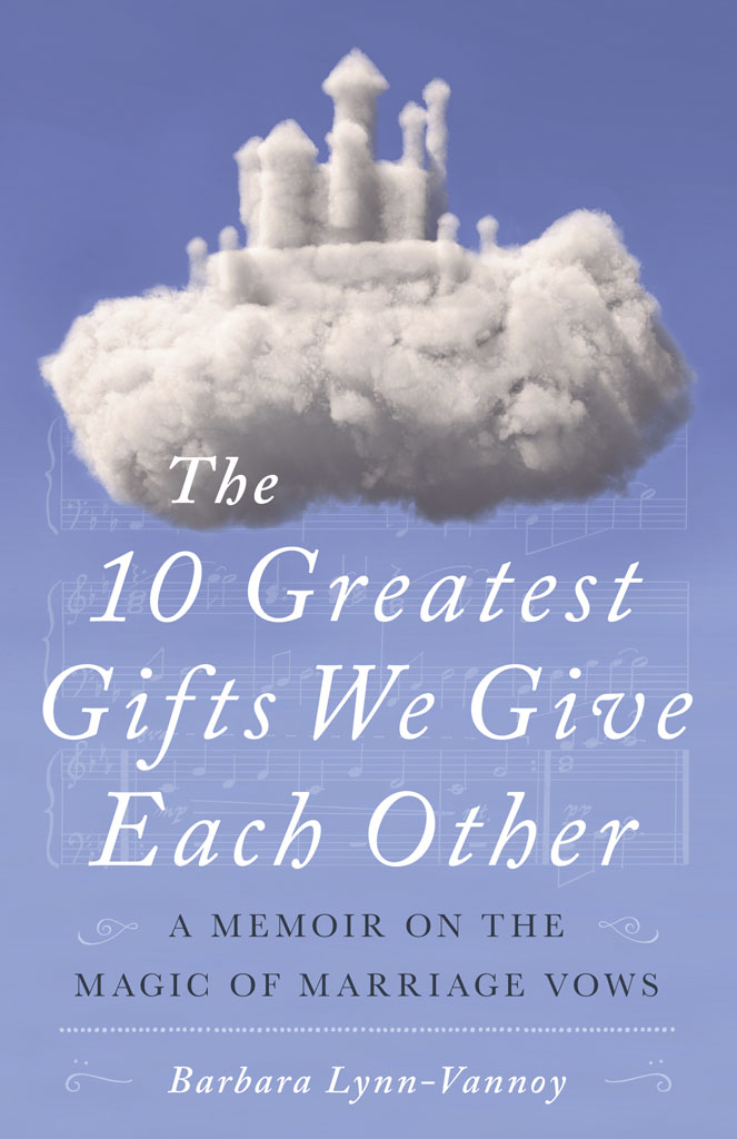 Praise for The 10 Greatest Gifts We Give Each Other A joyful heartfelt - photo 1