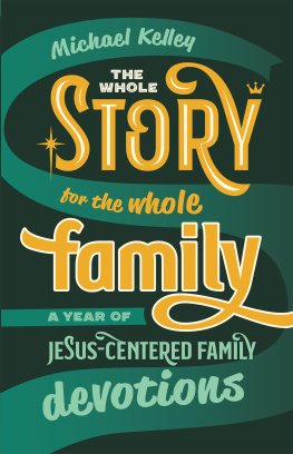 Michael Kelley - The Whole Story for the Whole Family: A Year of Jesus-Centered Family Devotions