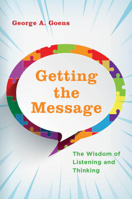 George A. Goens Getting the Message: The Wisdom of Listening and Thinking