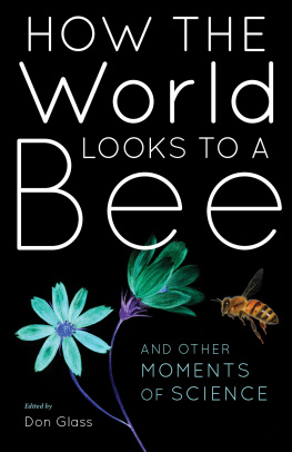 Don Glass - How the World Looks to a Bee: And Other Moments of Science