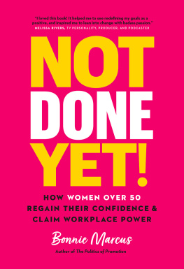 Bonnie Marcus Not Done Yet!: How Women Over 50 Regain Their Confidence and Claim Workplace Power