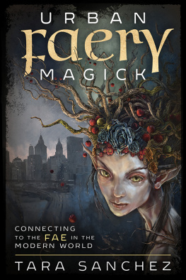 Tara Sanchez Urban Faery Magick: Connecting to the Fae in the Modern World