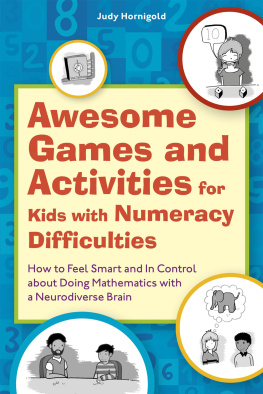 Judy Hornigold - Awesome Games and Activities for Kids with Numeracy Difficulties: How to Feel Smart and In Control about Doing Mathematics with a Neurodiverse Brain