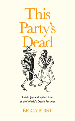 Erica Buist This Partys Dead: Grief, Joy and Spilled Rum at the Worlds Death Festivals