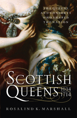 Rosalind K. Marshall - Scottish Queens, 1034–1714: The Queens and Consorts Who Shaped a Nation