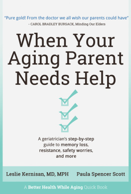 Leslie Kernisan When Your Aging Parent Needs Help: A Geriatricians Step-by-Step Guide to Memory Loss, Resistance, Safety Worries, & More