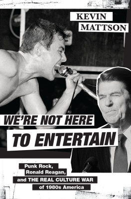 Kevin Mattson - Were Not Here to Entertain: Punk Rock, Ronald Reagan, and the Real Culture War of 1980s America