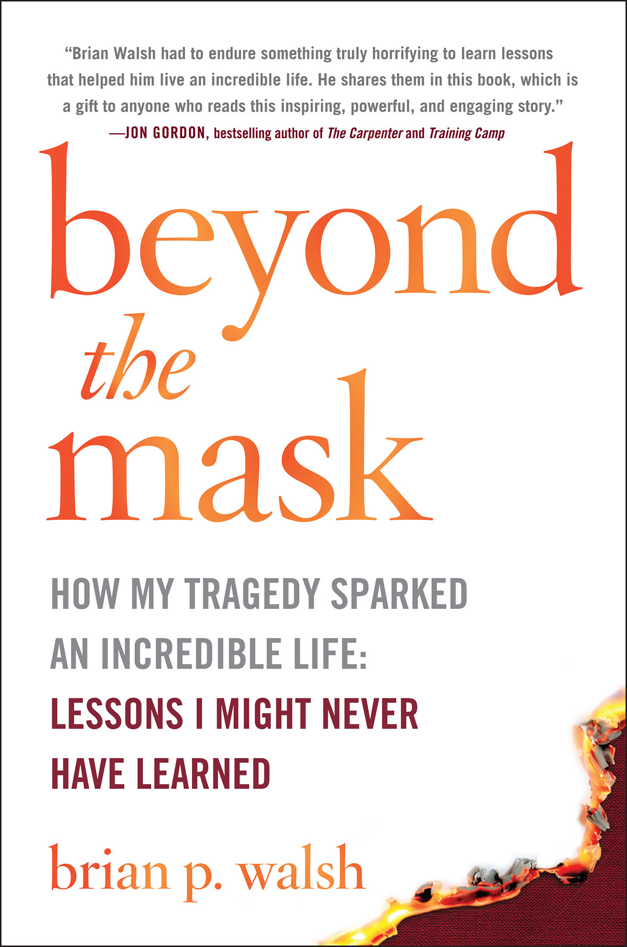 Advance Praise for Beyond the Mask Brian Walsh had to endure something truly - photo 1