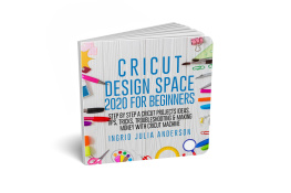 Ingrid Julia Anderson - Cricut Design Space 2020 For Beginners