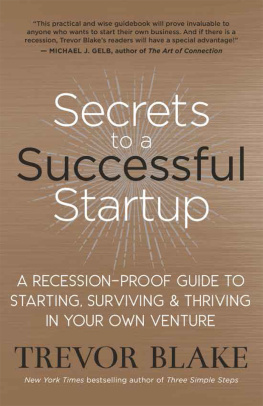 Trevor Blake Secrets to a Successful Startup: A Recession-Proof Guide to Starting, Surviving & Thriving in Your Own Venture