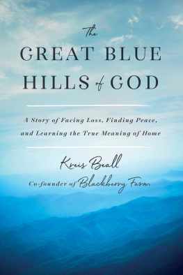 Kreis Beall - The Great Blue Hills of God: A Story of Facing Loss, Finding Peace, and Learning the True Meaning of Home