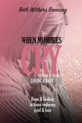 Beth Withers Banning - When Mommies Cry: Losing a Baby
