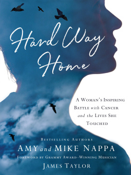 Mike Nappa Hard Way Home: A Womans Inspiring Battle with Cancer and the Lives She Touched