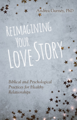 Andrea Gurney - Reimagining Your Love Story: Biblical and Psychological Practices for Healthy Relationships