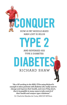 Richard Shaw - Conquer Type 2 Diabetes: how a fat, middle-aged man lost 31 kilos and reversed his type 2 diabetes
