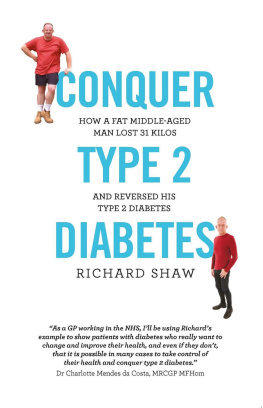 Richard Shaw Conquer Type 2 Diabetes: how a fat, middle-aged man lost 31 kilos and reversed his type 2 diabetes