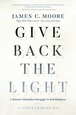 James C. Moore - Give Back the Light: A Doctors Relentless Struggle to End Blindness