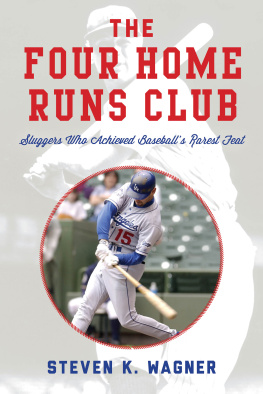 Steven K. Wagner - The Four Home Runs Club: Sluggers Who Achieved Baseballs Rarest Feat