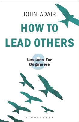 John Adair How to Lead Others: Eight Lessons for Beginners