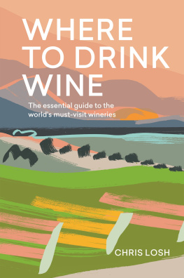 Chris Losh - Where to Drink Wine: The Essential Guide to the Worlds Must-visit Wineries