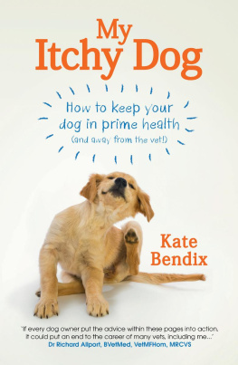 Kate Bendix - My Itchy Dog: How to keep your dog in prime health (and away from the vet)