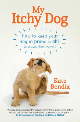 Kate Bendix My Itchy Dog: How to keep your dog in prime health (and away from the vet)