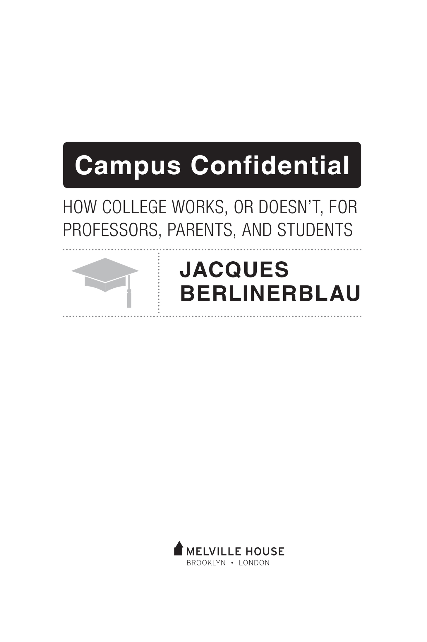 Campus Confidential How College Works or Doesnt for Professors Parents and - photo 2