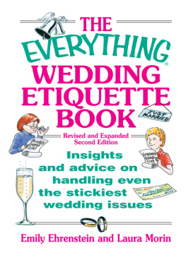 Emily Ehrenstein The Everything Wedding Etiquette Book: Insights and Advice On Handling Even the Stickiest Wedding Issues