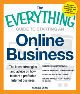 Randall Craig - The Everything Guide to Starting an Online Business: The Latest Strategies and Advice on How To Start a Profitable Internet Business - Research online opportunities, Create a marketable Internet