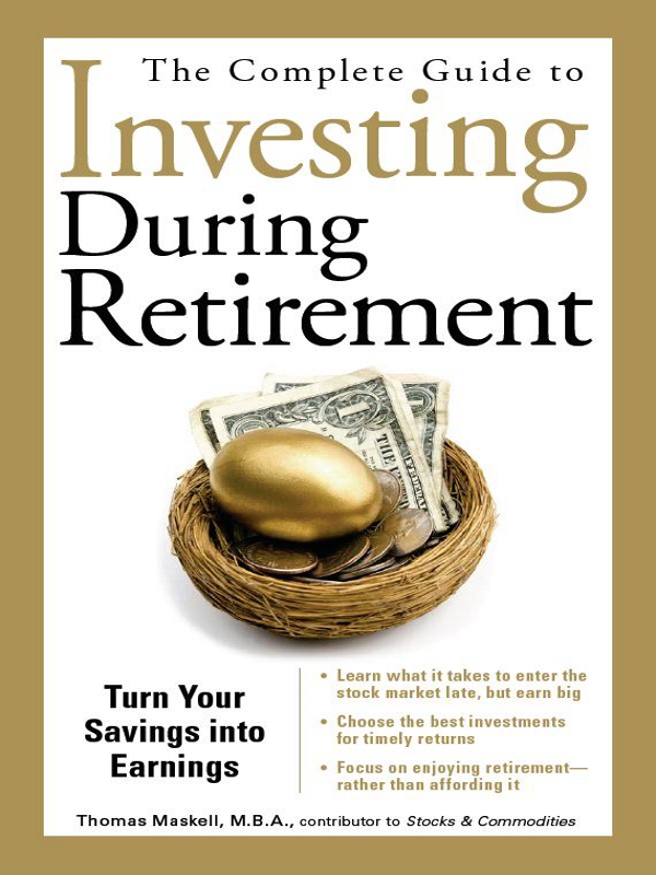 The Complete Guide to Investing During Retirement Turn Your Savings Into Earnings - image 1