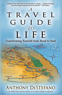 Anthony DeStefano A Travel Guide to Life: Transforming Yourself from Head to Soul