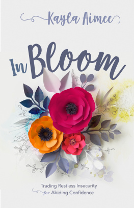 Kayla Aimee - In Bloom: Trading Restless Insecurity for Abiding Confidence