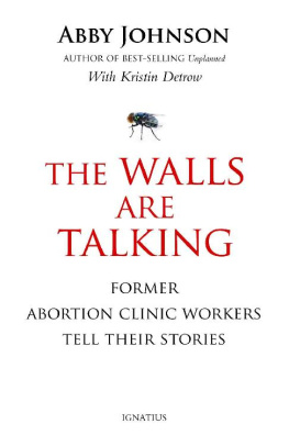 Abby Johnson The Walls Are Talking: Former Abortion Clinic Workers Tell Their Stories