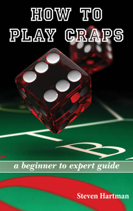 Steven Hartman The Ultimate Beginners Gambling Guide: Learn How to Play Craps, How to Play Texas Holdem Poker, & How to Play Blackjack by Learning the Rules, Hands, Tables, Chips, & Strategies