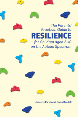 Yenn Purkis - The Parents Practical Guide to Resilience for Children aged 2-10 on the Autism Spectrum: Two to Ten Years