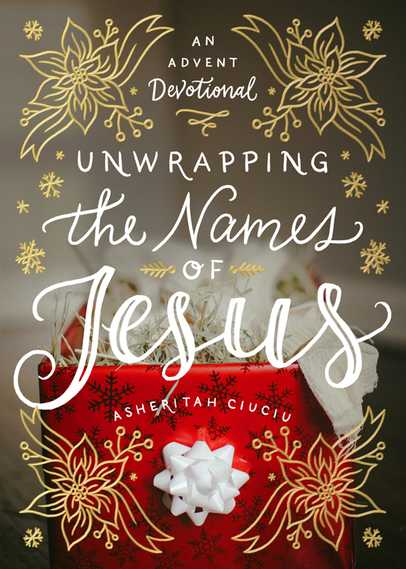 PRAISE FOR UNWRAPPING THE NAMES OF JESUS As someone who grew up in a - photo 1