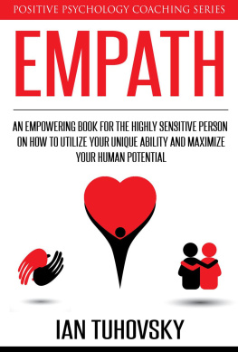 Ian Tuhovsky - Empath: An Empowering Book for the Highly Sensitive Person on Utilizing Your Unique Ability and Maximizing Your Human Potential: Positive Psychology Coaching Series, #12