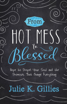 Julie Gillies - From Hot Mess to Blessed: Hope to Propel Your Soul and the Promises That Change Everything