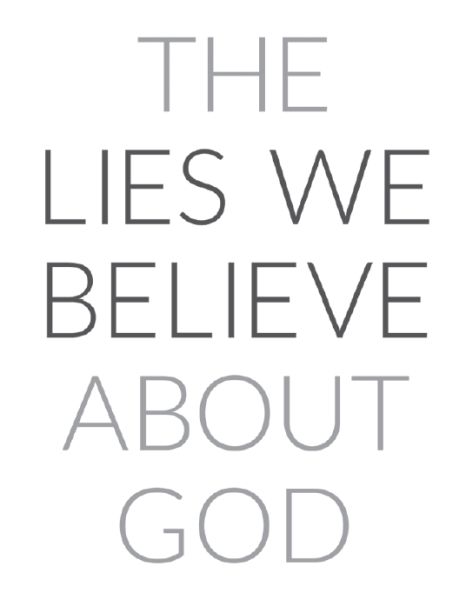 THE LIES WE BELIEVE ABOUT GOD Published by David C Cook 4050 Lee Vance Drive - photo 2