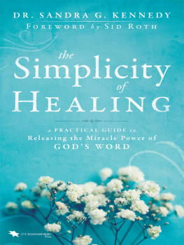 Sandra Kennedy - The Simplicity of Healing: A Practical Guide to Releasing/Activating the Miracle-Power of Gods Word