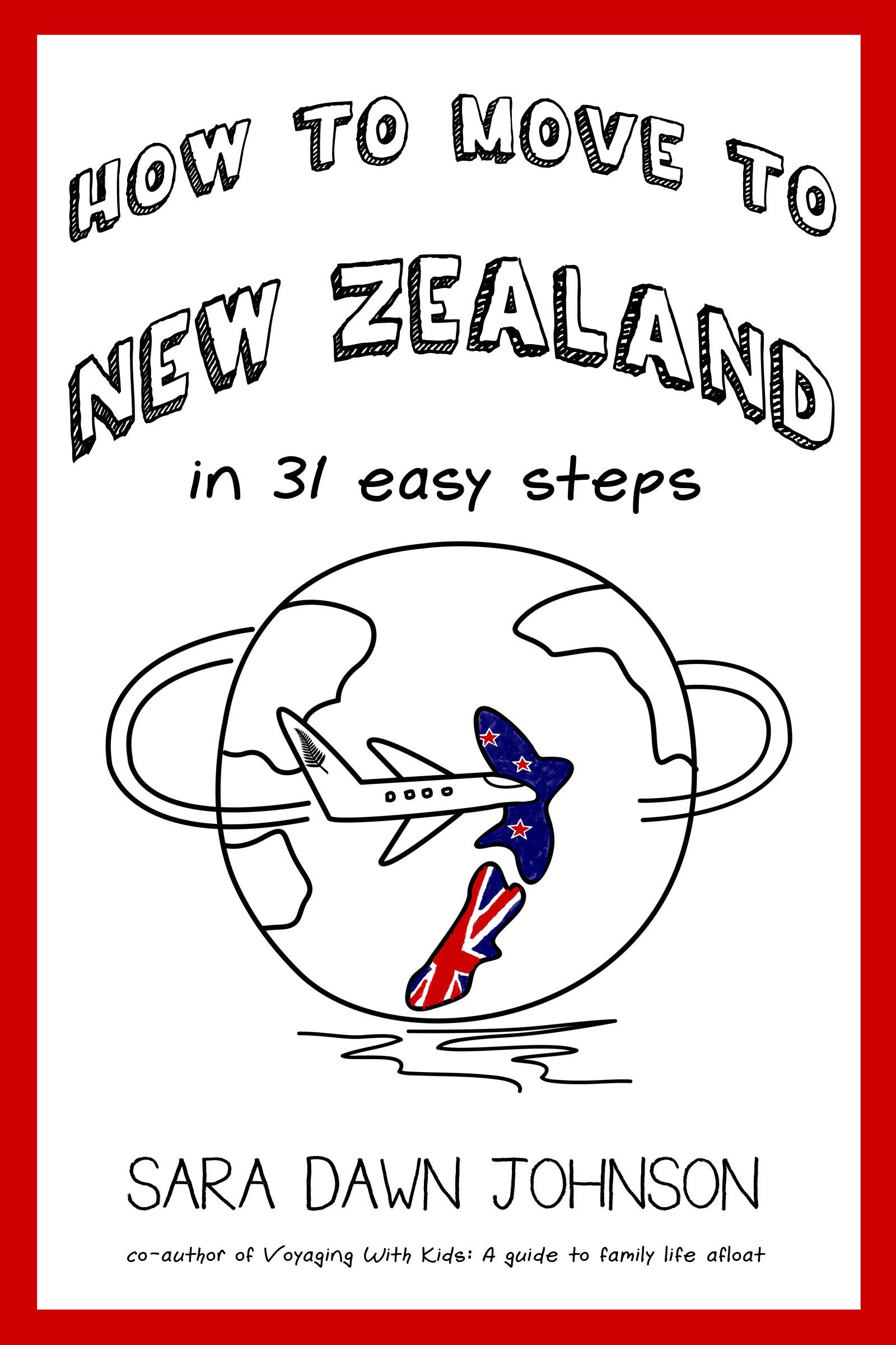 Contents How to Move to New Zealand in 31 Easy Steps Sara Dawn Johnson - photo 1