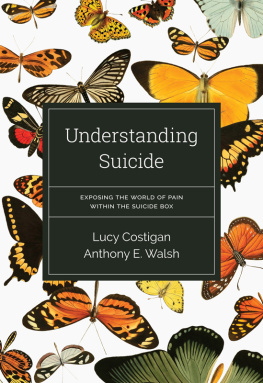 Anthony E. Walsh - Understanding Suicide: Exposing the World of Pain Within the Suicide Box