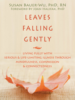 Susan Bauer-Wu - Leaves Falling Gently: Living Fully with Serious and Life-Limiting Illness through Mindfulness, Compassion, and Connectedne