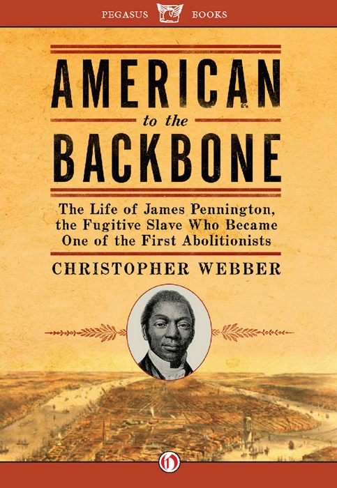 American to the BACKBONE The Life of James Pennington the Fugitive Slave - photo 1