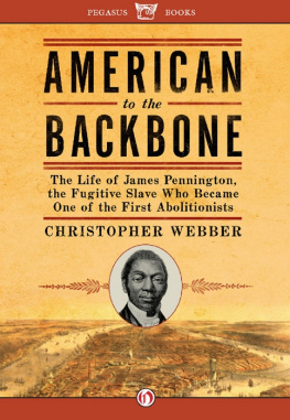 Christopher L. Webber - American to the Backbone: The Life of James Pennington, the Fugitive Slave Who Became One of the First Abolitionists