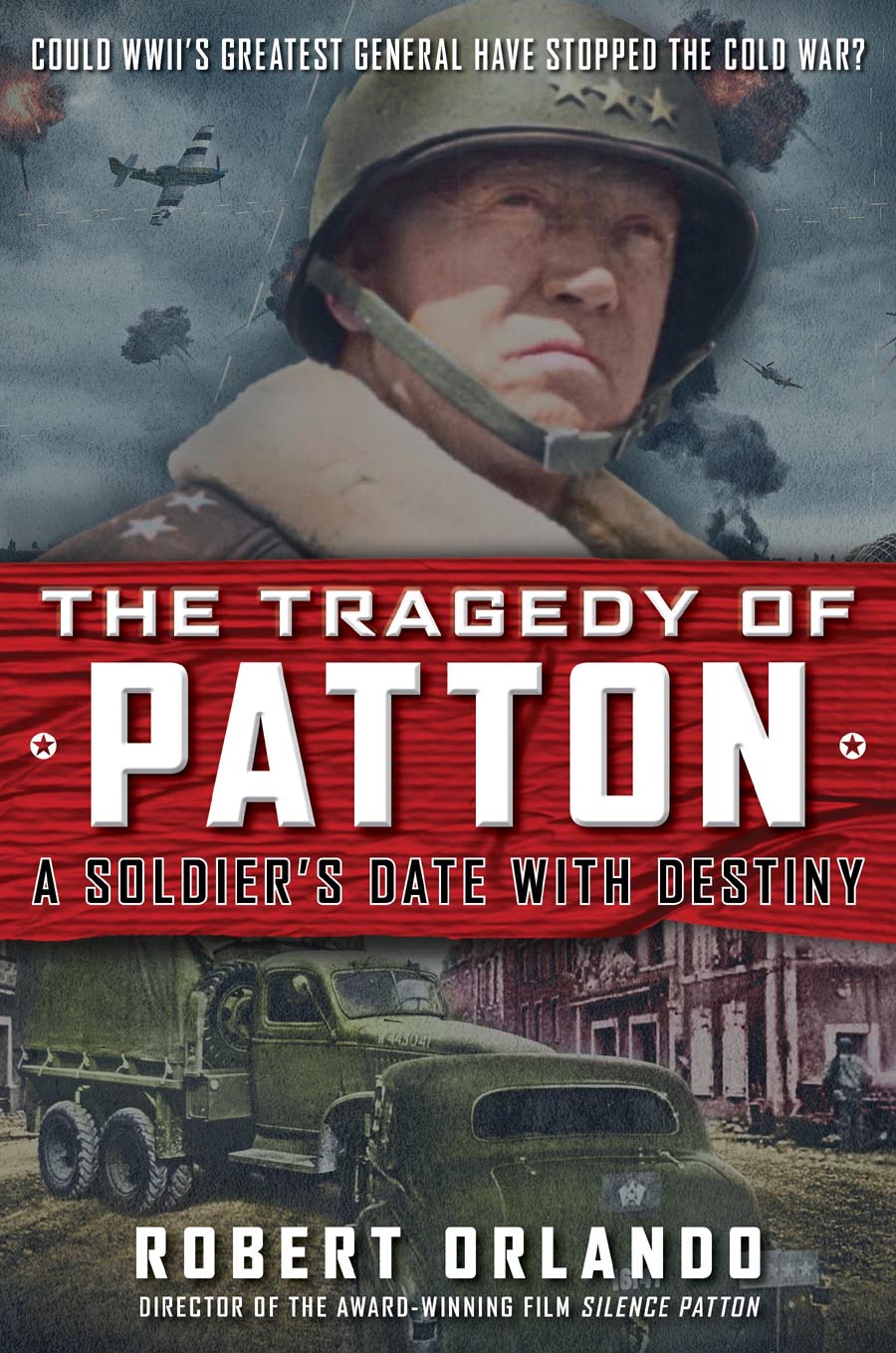 The Tragedy of Patton The Tragedy of Patton A Soldiers Date with - photo 1