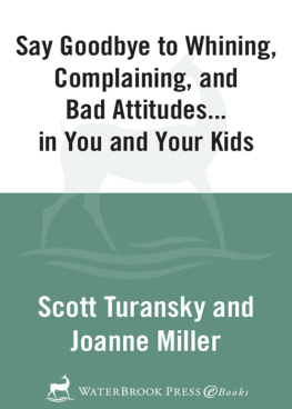 Scott Turansky Say Goodbye to Whining, Complaining, and Bad Attitudes... in You and Your Kids