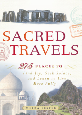 Meera Lester Sacred Travels: 274 Places to Find Joy, Seek Solace, and Learn to Live More Fully